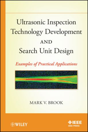 Mark Brook V. Ultrasonic Inspection Technology Development and Search Unit Design. Examples of Pratical Applications