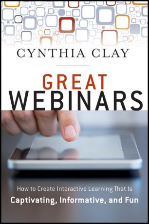 Cynthia Clay Great Webinars. Create Interactive Learning That Is Captivating, Informative, and Fun