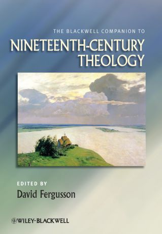 David Fergusson The Blackwell Companion to Nineteenth-Century Theology