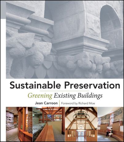 Moe Richard Sustainable Preservation. Greening Existing Buildings