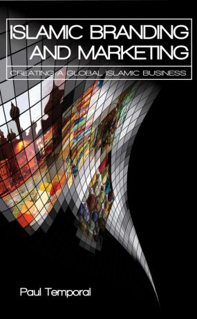 Paul Temporal Islamic Branding and Marketing. Creating A Global Islamic Business