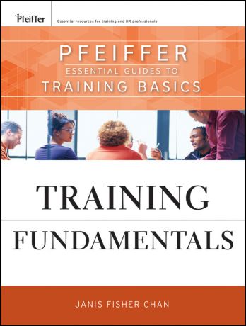Janis Chan Fisher Training Fundamentals. Pfeiffer Essential Guides to Training Basics