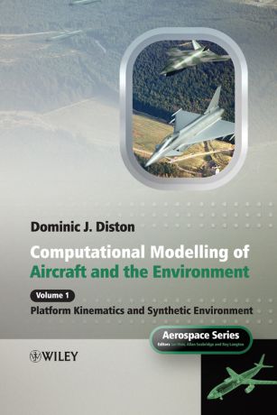 Dominic Diston J. Computational Modelling and Simulation of Aircraft and the Environment, Volume 1. Platform Kinematics and Synthetic Environment