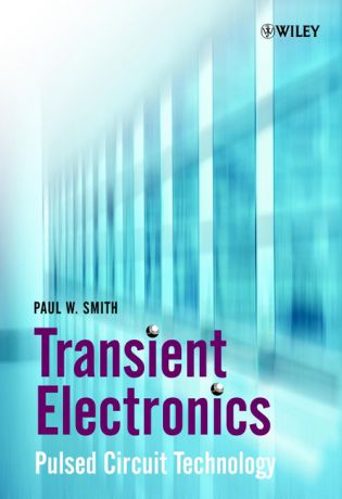 Paul Smith W. Transient Electronics. Pulsed Circuit Technology