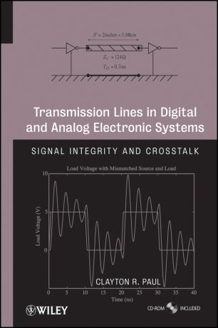 Clayton Paul R. Transmission Lines in Digital and Analog Electronic Systems. Signal Integrity and Crosstalk