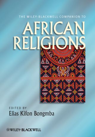Elias Bongmba Kifon The Wiley-Blackwell Companion to African Religions