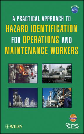 CCPS (Center for Chemical Process Safety) A Practical Approach to Hazard Identification for Operations and Maintenance Workers