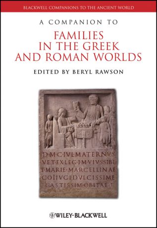 Beryl Rawson A Companion to Families in the Greek and Roman Worlds