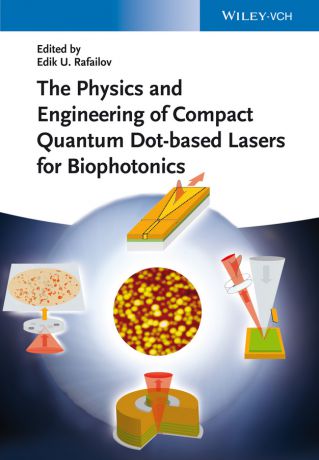 Edik Rafailov U. The Physics and Engineering of Compact Quantum Dot-based Lasers for Biophotonics