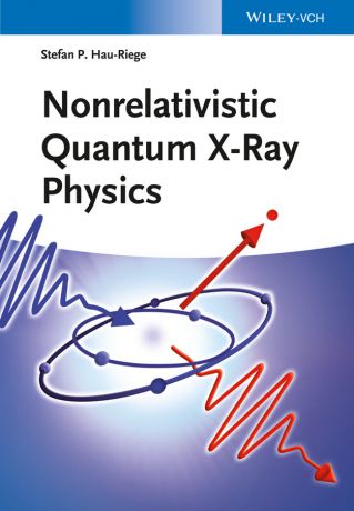 Stefan Hau-Riege P. Nonrelativistic Quantum X-Ray Physics