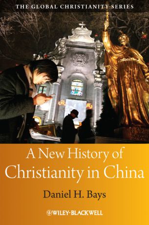 Daniel Bays H. A New History of Christianity in China