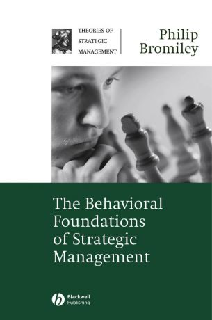 Philip Bromiley The Behavioral Foundations of Strategic Management