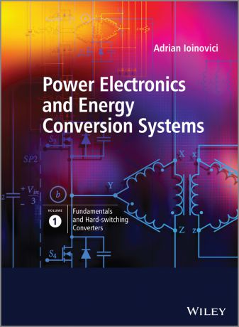 Adrian Ioinovici Power Electronics and Energy Conversion Systems, Fundamentals and Hard-switching Converters