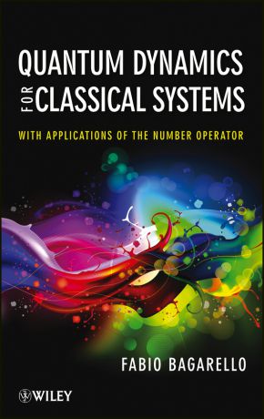 Fabio Bagarello Quantum Dynamics for Classical Systems. With Applications of the Number Operator