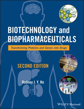 Rodney J. Y. Ho Biotechnology and Biopharmaceuticals. Transforming Proteins and Genes into Drugs
