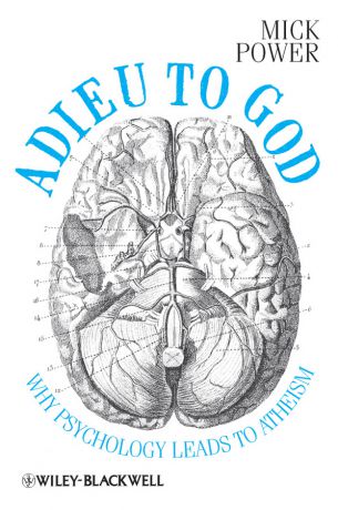 Mick Power Adieu to God. Why Psychology Leads to Atheism