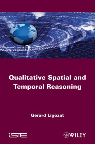 Gerard Ligozat Qualitative Spatial and Temporal Reasoning