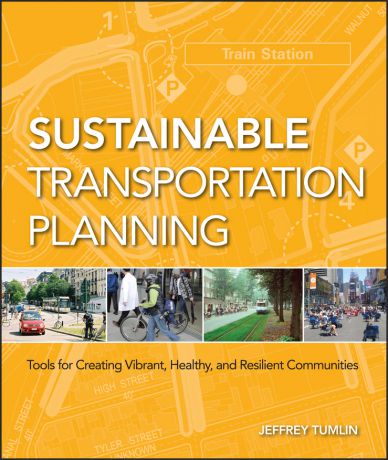 Jeffrey Tumlin Sustainable Transportation Planning. Tools for Creating Vibrant, Healthy, and Resilient Communities