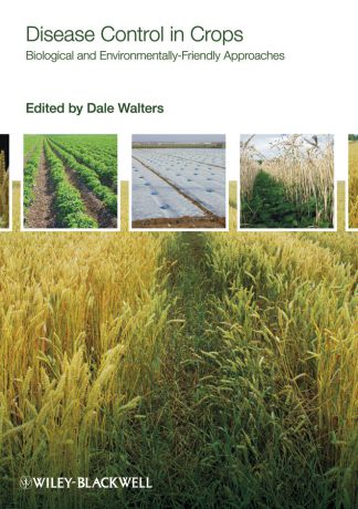 Dale Walters Disease Control in Crops. Biological and Environmentally-Friendly Approaches