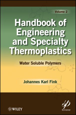 Johannes Fink Karl Handbook of Engineering and Specialty Thermoplastics, Volume 2. Water Soluble Polymers