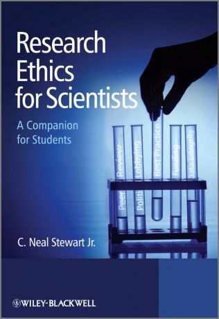 C. Neal Stewart, Jr. Research Ethics for Scientists. A Companion for Students