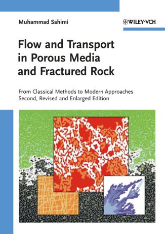 Muhammad Sahimi Flow and Transport in Porous Media and Fractured Rock. From Classical Methods to Modern Approaches