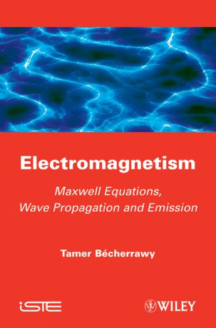 Tamer Becherrawy Electromagnetism. Maxwell Equations, Wave Propagation and Emission