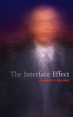 Alexander Galloway R. The Interface Effect