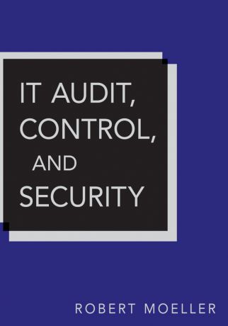Robert R. Moeller IT Audit, Control, and Security