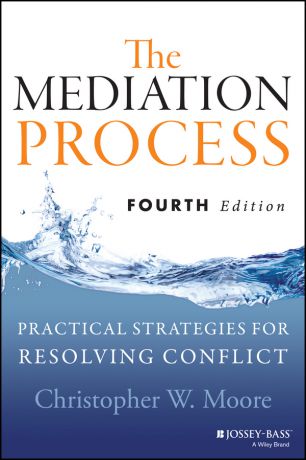 Christopher Moore W. The Mediation Process. Practical Strategies for Resolving Conflict