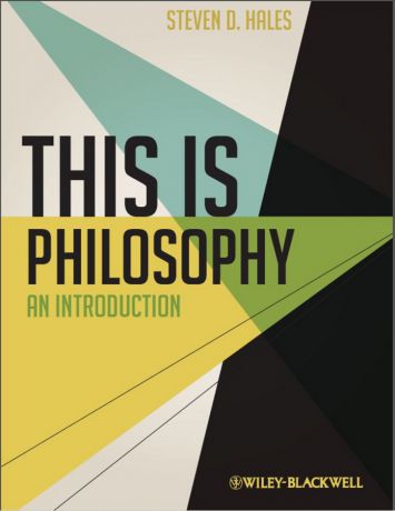 Steven Hales D. This Is Philosophy. An Introduction