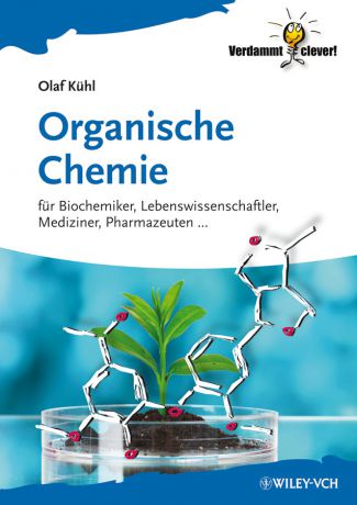 Olaf Kuhl Organische Chemie. Für Biochemiker, Lebenswissenschaftler, Mediziner, Pharmazeuten...