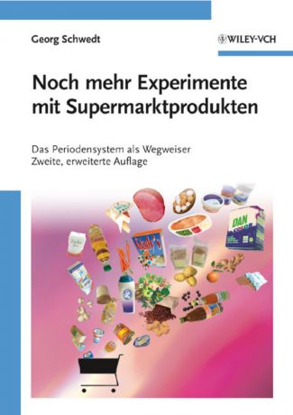 Georg Schwedt Noch mehr Experimente mit Supermarktprodukten. Das Periodensystem als Wegweiser