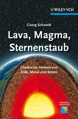 Georg Schwedt Lava, Magma, Sternenstaub. Chemie im Inneren von Erde, Mond und Sonne