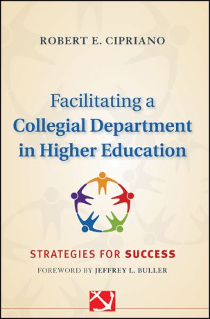 Robert Cipriano E. Facilitating a Collegial Department in Higher Education. Strategies for Success