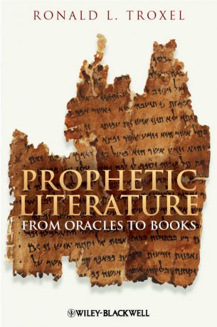 Ronald Troxel L. Prophetic Literature. From Oracles to Books