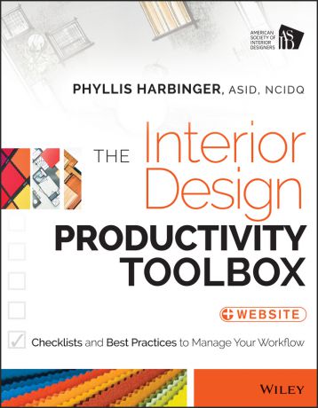 Phyllis Harbinger The Interior Design Productivity Toolbox. Checklists and Best Practices to Manage Your Workflow