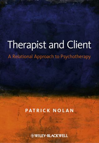 Patrick Nolan Therapist and Client. A Relational Approach to Psychotherapy