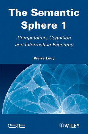 Pierre Levy The Semantic Sphere 1. Computation, Cognition and Information Economy
