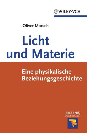 Oliver Morsch Licht und Materie. Eine Physikalische Beziehungsgeschichte