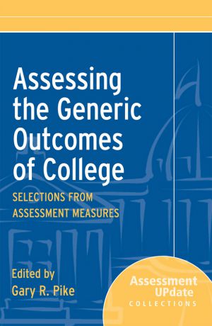Gary Pike R. Assessing the Generic Outcomes of College. Selections from Assessment Measures