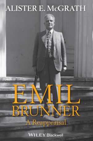 Alister E. McGrath Emil Brunner. A Reappraisal