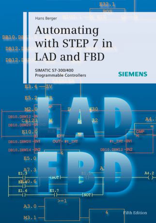 Hans Berger Automating with STEP 7 in LAD and FBD. SIMATIC S7-300/400 Programmable Controllers