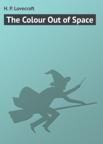 Howard Phillips Lovecraft The Colour Out of Space
