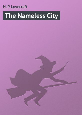 Howard Phillips Lovecraft The Nameless City