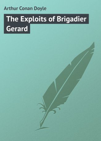 Артур Конан Дойл The Exploits of Brigadier Gerard