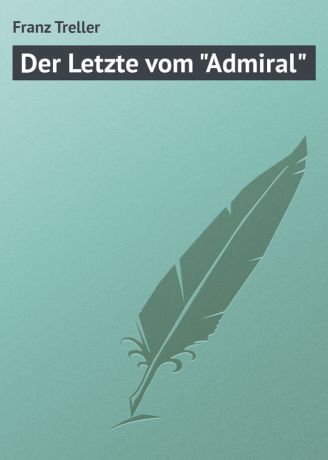 Franz Treller Der Letzte vom "Admiral"