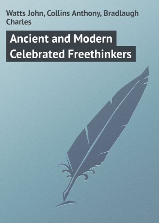 Watts John Ancient and Modern Celebrated Freethinkers