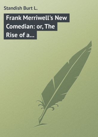 Standish Burt L. Frank Merriwell's New Comedian: or, The Rise of a Star