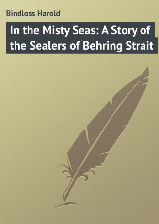 Bindloss Harold In the Misty Seas: A Story of the Sealers of Behring Strait